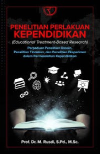 Penelitian Perlakuan Kependidikan (Educational Treatment-Based Research) : Perpaduan Penelitian Desain, Penelitian Tindakan dan Penelitian Eksperimen dalam Permasalajan Kependidikan