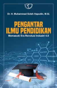 Pengantar Ilmu Pendidikan : Memasuki Era Industri 4.0