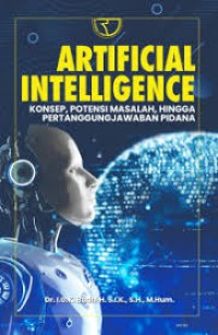 Artificial Intelligence: Konsep, Potensi Masalah, Hingga Pertanggungjawaban Pidana