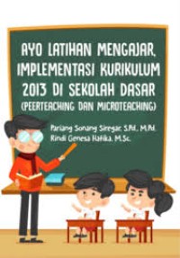 Ayo Latihan Mengajar: Implementasi Kurikulum 2013 di Sekolah Dasar ( Peerteaching dan Microteaching)