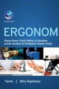 Ergonomi : Dasar-Dasar Studi Waktu dan Gerakan untuk Analisis dan Perbaikan Sistem Kerja