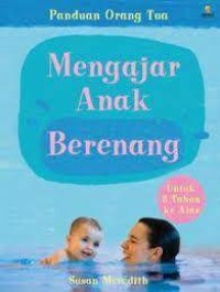 Panduan Orangtua, Mengajar Anak Berenang : untuk 3 Tahun Ke Atas