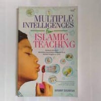 Multiple Intelligences for Islamic Teaching: panduan interaktif melejitkan kecerdasan majemuk anak melalui pengajaran islam