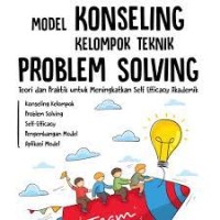 Model Konseling Kelompok Teknik Problem Solving : Teori dan Praktik untuk Meningkatkan  Self Efficacy Akademik