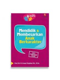 Panduan Guru & Orang Tua: Mendidik & Membesarkan Anak Berkarakter