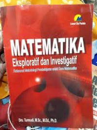 Matematika Eksploratif dan Investigatif : Referensi Metodologi Pembelajaran untuk Guru Matematika