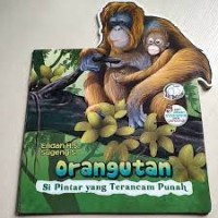 Orangutan : Si Pintar yang Terancam Punah