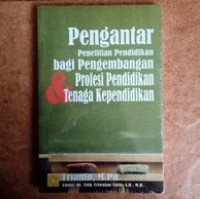 Pengantar Penelitian Pendidikan Bagi Pengembangan Profesi Pendidikan & Tenaga Kependidikan