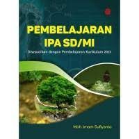 Pembelajaran IPA SD/MI : Disesuaikan dengan Pembelajaran Kurikulum 2013