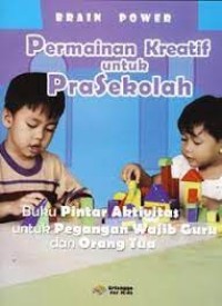 Brain Power : Permainan Kreatif untuk PraSekolah : Buku Pintar Aktivitas untuk Pegangan Wajib Guru dan Orang tua