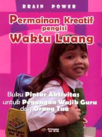 Brain Power : Permainan Kreatif Pengisi Waktu Luang : Buku Pintar Aktivitas untuk Pegangan Wajib Guru dan Orang tua