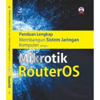 Panduan Lengkap Membangun Sistem Jaringan Komputer dengan Microtik Routeros