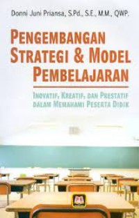 Pengembangan Strategi & Model Pembelajaran: inovatif, kreatif dan prestatif dalam memahami peserta didik