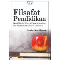 Image of Filsafat Pendidikan : Teori Klasik Hingga Postmodernisme dan Problematikanya di Indonesia