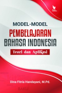 Model-model Pembelajaran Bahasa Indonesia: teori dan aplikasi